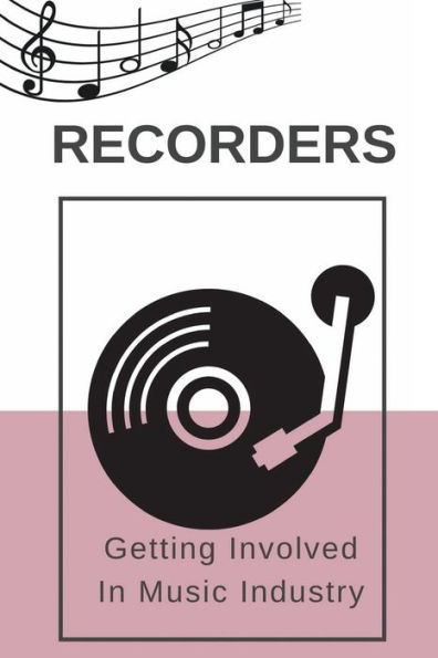 Recorders: Getting Involved In Music Industry: