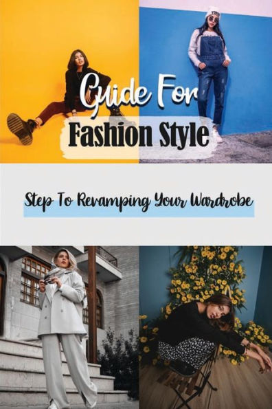 Guide For Fashion Style: Step To Revamping Your Wardrobe: