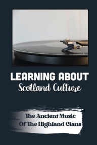 Title: Learning About Scotland Culture: The Ancient Music Of The Highland Clans:, Author: Frank Fala