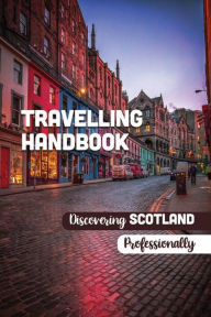 Title: Travelling Handbook: Discovering Scotland Professionally:, Author: Julio Wimpee