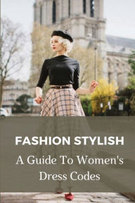 Title: Fashion Stylish: A Guide To Women's Dress Codes:, Author: Avery Kuznicki