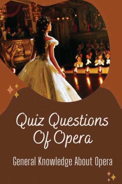 Quiz Questions Of Opera: General Knowledge About Opera: