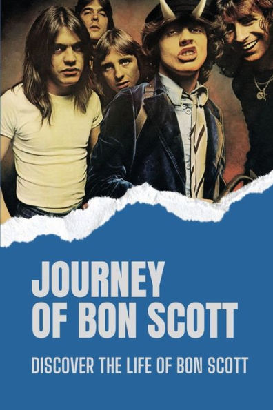 Journey Of Bon Scott: Discover The Life Of Bon Scott: