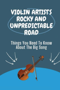 Title: Violin Artist's Rocky And Unpredictable Road: Things You Need To Know About The Big Song:, Author: Frederick Caplener