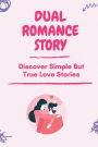 Dual Romance Story: Discover Simple But True Love Stories: