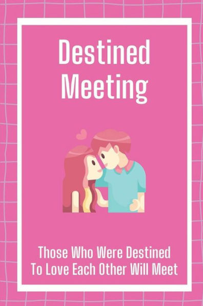 Destined Meeting: Those Who Were Destined To Love Each Other Will Meet: