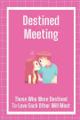 Destined Meeting: Those Who Were Destined To Love Each Other Will Meet: