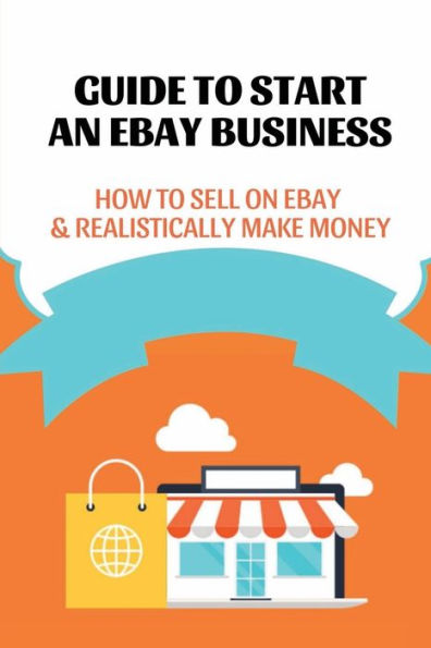 Guide To Start An Ebay Business: How To Sell On Ebay & Realistically Make Money: