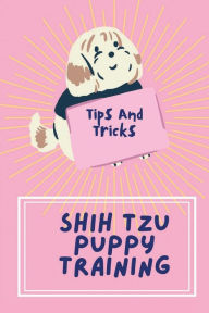 Title: Shih Tzu Puppy Training: Tips And Tricks:, Author: Minna Phebus