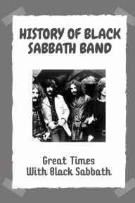 Title: History Of Black Sabbath Band: Great Times With Black Sabbath:, Author: Tanesha Tromley