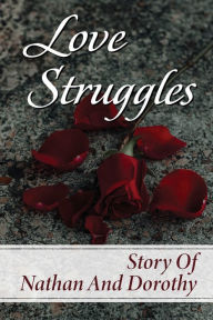 Title: Love Struggles: Story Of Nathan And Dorothy:, Author: Weldon Broody