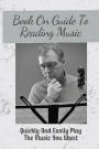 Book On Guide To Reading Music: Quickly And Easily Play The Music You Want: