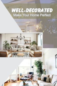 Title: Well-Decorated: Make Your Home Perfect:, Author: Roderick Rabinovich