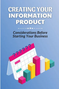 Title: Creating Your Information Product: Considerations Before Starting Your Business:, Author: Clarissa Yamanaka