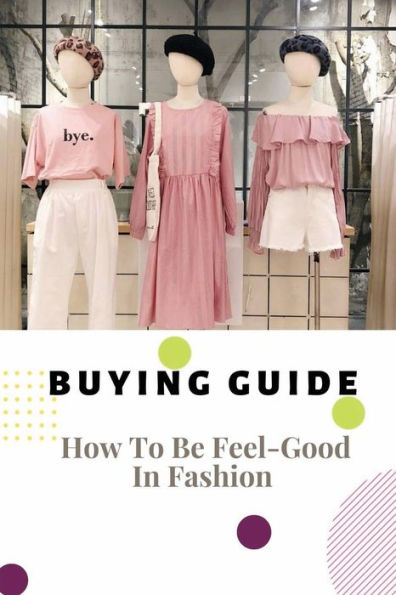 Buying Guide: How To Be Feel-Good In Fashion: