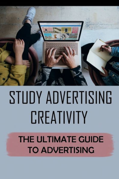 Study Advertising Creativity: The Ultimate Guide To Advertising: