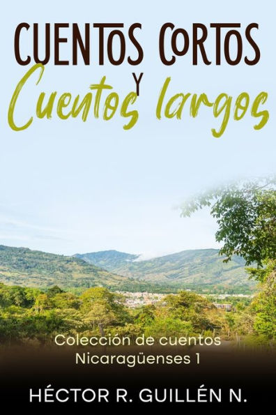 Cuentos cortos y cuentos largos: Colección de cuentos de Nicaragua