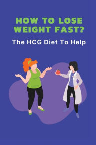 Title: How To Lose Weight Fast?: The HCG Diet To Help:, Author: Winnifred Wedwick