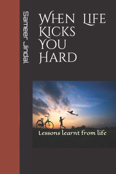 When life kicks you hard: Lessons learnt from life