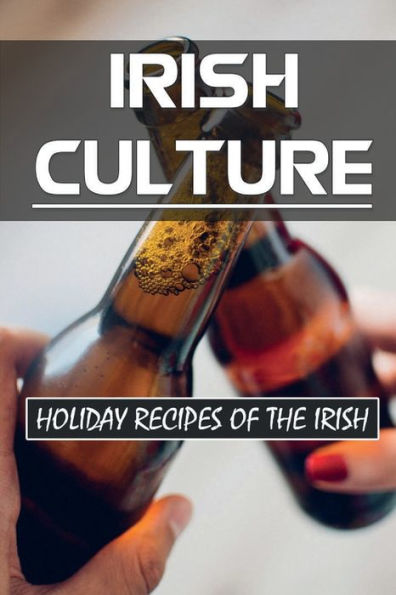 Irish Culture: Holiday Recipes Of The Irish:
