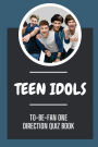 Teen Idols: To-Be-Fan One Direction Quiz Book: