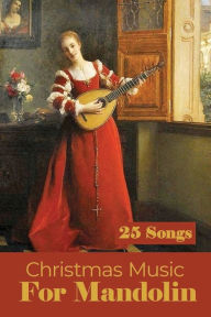 Title: Christmas Music For Mandolin: 25 Songs:, Author: Mitzi Rougeau