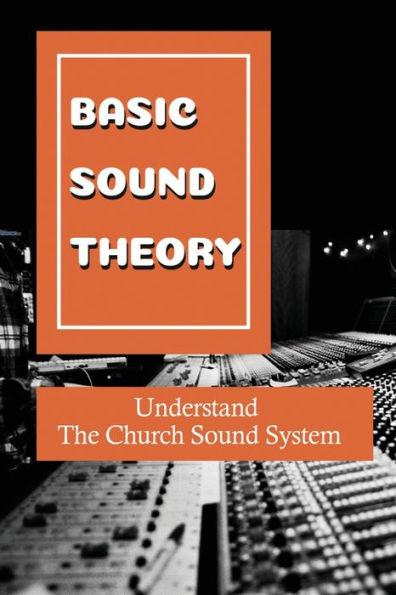Basic Sound Theory: Understand The Church Sound System: