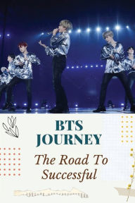 Title: BTS Journey: The Road To Successful:, Author: Milford Hanington