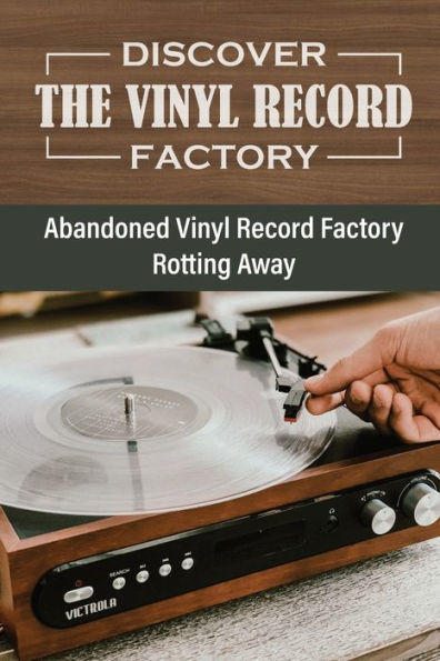 Discover The Vinyl Record Factory: Abandoned Vinyl Record Factory Rotting Away:
