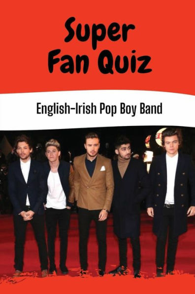 Super Fan Quiz: English-Irish Pop Boy Band: