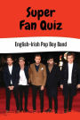 Super Fan Quiz: English-Irish Pop Boy Band: