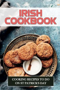 Title: Irish Cookbook: Cooking Recipes To Do On St Patrick's Day:, Author: Laraine Sommar