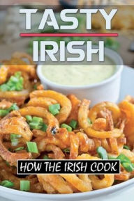 Title: Tasty Irish: How The Irish Cook:, Author: Oswaldo Malotte