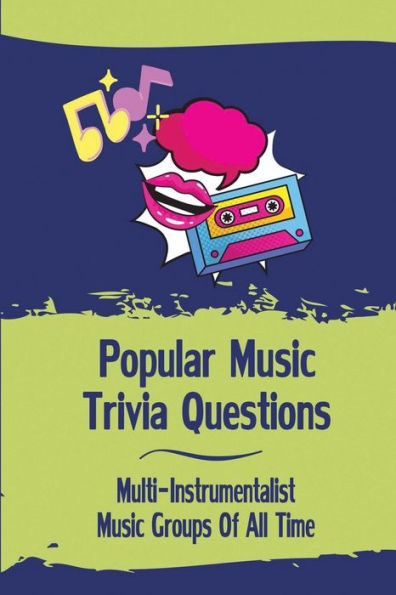 Popular Music Trivia Questions: Multi-Instrumentalist Music Groups Of All Time:
