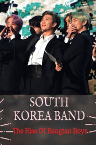 Title: South Korea Band: The Rise Of Bangtan Boys:, Author: Eusebio Figgs