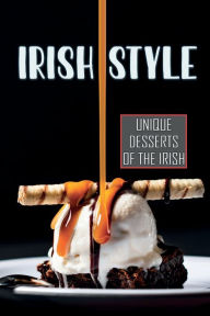 Title: Irish Style: Unique Desserts Of The Irish:, Author: Thuy Underdown