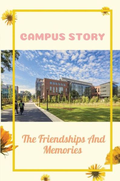 Campus Story: The Friendships And Memories: