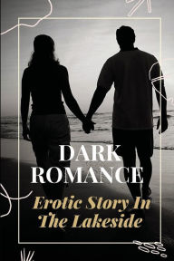 Title: Dark Romance: Erotic Story In The Lakeside:, Author: Cary Teresa