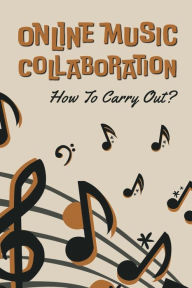 Title: Online Music Collaboration: How To Carry Out?:, Author: So Desvergnes