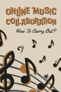 Online Music Collaboration: How To Carry Out?: