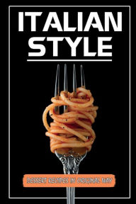 Title: Italian Style: Dessert Recipes In Original Way:, Author: Robena Iyo