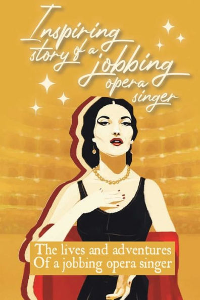 Inspiring Story Of A Jobbing Opera Singer: The Lives And Adventures Of A Jobbing Opera Singer: