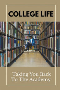 Title: College Life: Taking You Back To The Academy:, Author: Lynne Pugel