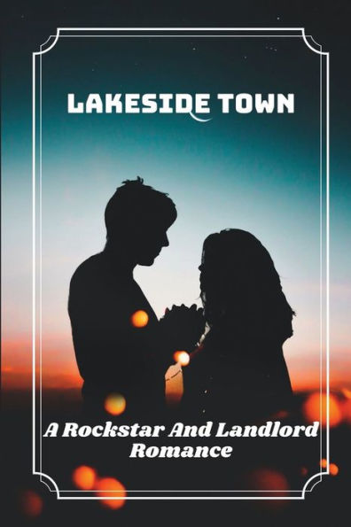 Lakeside Town: A Rockstar And Landlord Romance: