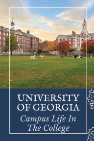 Title: University Of Georgia: Campus Life In The College:, Author: Stephany Ganesh
