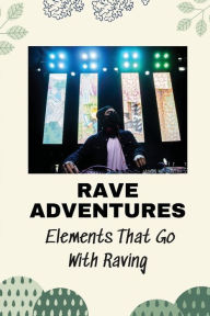 Title: Rave Adventures: Elements That Go With Raving:, Author: Maryland Wayman