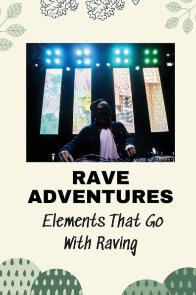 Rave Adventures: Elements That Go With Raving: