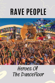 Title: Rave People: Heroes Of The DanceFloor:, Author: Branden Odwyer