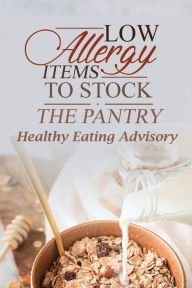 Title: Low Allergy Items To Stock The Pantry: Healthy Eating Advisory:, Author: Franklyn Banos