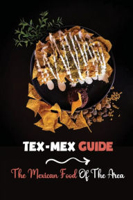 Title: Tex-Mex Guide: The Mexican Food Of The Area:, Author: Isaac Fagg